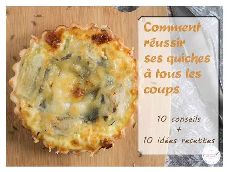 Comment réussir ses quiches à coup sûr : mes 10 conseils